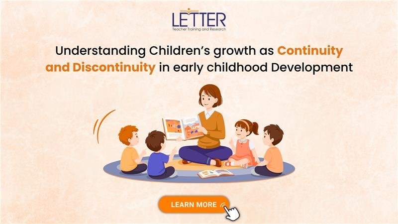 Understanding Children’s growth as Continuity and Discontinuity in early childhood Development