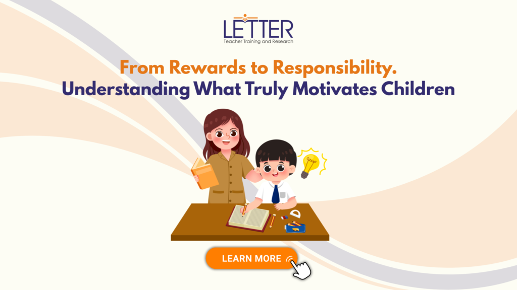 “From Rewards to Responsibility” Understanding What Truly Motivates Children